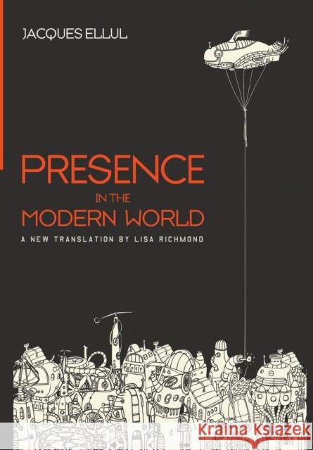 Presence in the Modern World Jacques Ellul Lisa Richmond Ted Lewis 9781498291361 Cascade Books