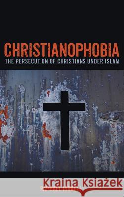 Christianophobia Raphael Israeli 9781498292023