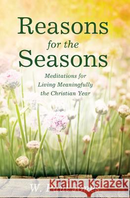 Reasons for the Seasons W. Paul Jones 9781498292122 Cascade Books