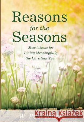 Reasons for the Seasons W Paul Jones (University of Nevada Las Vegas USA) 9781498292146 Cascade Books
