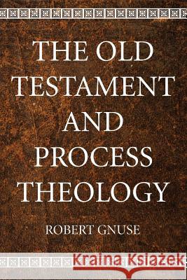The Old Testament and Process Theology Robert Karl Gnuse 9781498292894 Wipf & Stock Publishers