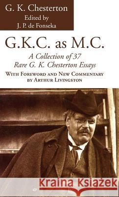 G.K.C. as M.C. G. K. Chesterton J. P. D Arthur Livingston 9781498293013