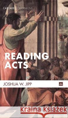 Reading Acts Joshua W Jipp 9781498293044