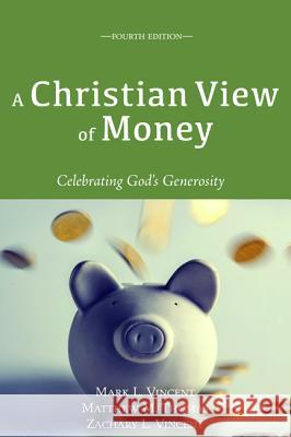 A Christian View of Money Mark L. Vincent Matthew M. Thomas Zachary L. Vincent 9781498293181