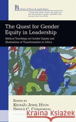 The Quest for Gender Equity in Leadership Joseph D Galgalo, Keumju Jewel Hyun, Diphus C Chemorion 9781498293358