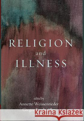 Religion and Illness Annette Weissenrieder, Gregor Etzelmuller 9781498293532