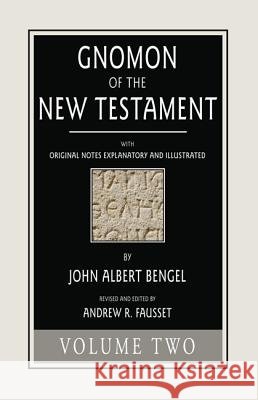 Gnomon of the New Testament, Volume 2 John a. Bengel 9781498293556 Wipf & Stock Publishers