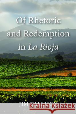 Of Rhetoric and Redemption in La Rioja Jim Tallmon 9781498293969 Resource Publications (CA)