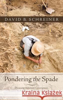 Pondering the Spade David B Schreiner 9781498294041 Wipf & Stock Publishers