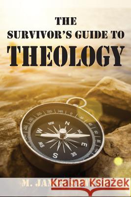The Survivor's Guide to Theology M. James Sawyer 9781498294058 Wipf & Stock Publishers
