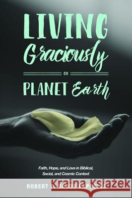 Living Graciously on Planet Earth Robert P. Vand 9781498294157 Wipf & Stock Publishers