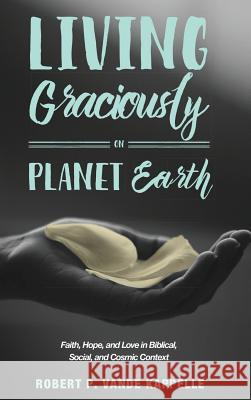 Living Graciously on Planet Earth Robert P. Vand 9781498294171 Wipf & Stock Publishers