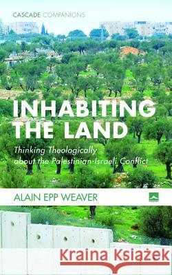 Inhabiting the Land Alain Epp Weaver 9781498294300 Cascade Books