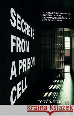 Secrets from a Prison Cell Tony D. Vick Michael T. McRay Richard Rohr 9781498294331 Cascade Books