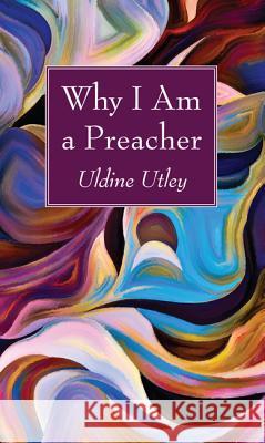 Why I Am a Preacher Uldine Utley 9781498294393 Wipf & Stock Publishers