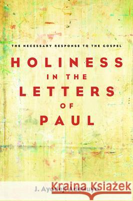 Holiness in the Letters of Paul J. Ayodeji Adewuya 9781498294546