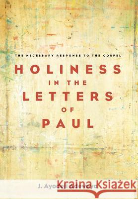 Holiness in the Letters of Paul J. Ayodeji Adewuya 9781498294560