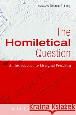 The Homiletical Question William Brosend, Thomas G Long (Emory University) 9781498294799