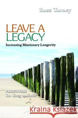 Leave a Legacy J. Russell Turney Greg Mundis 9781498294812 Wipf & Stock Publishers