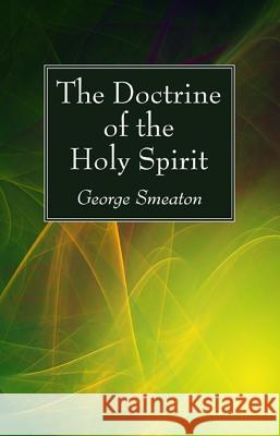 The Doctrine of the Holy Spirit George Smeaton 9781498294942 Wipf & Stock Publishers