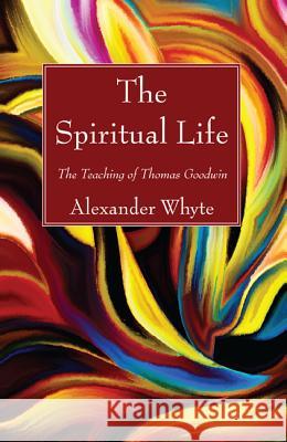 The Spiritual Life Alexander Whyte 9781498294966