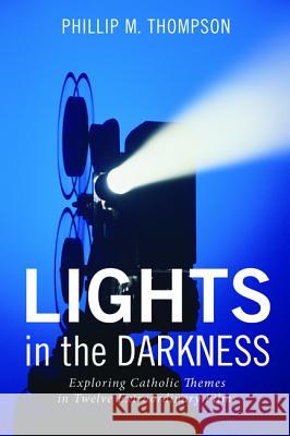 Lights in the Darkness Phillip M. Thompson 9781498295086