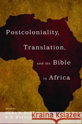 Postcoloniality, Translation, and the Bible in Africa Musa W. Dube Wafula R 9781498295147