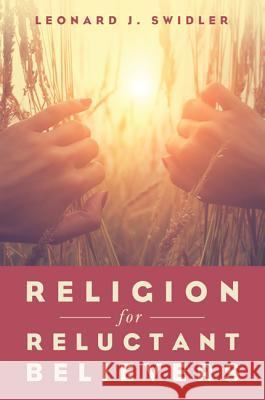 Religion for Reluctant Believers Leonard J. Swidler 9781498295178