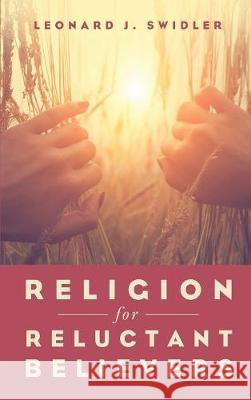 Religion for Reluctant Believers Leonard J Swidler 9781498295192