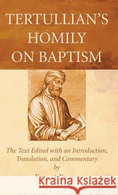 Tertullian's Homily on Baptism Ernest Evans 9781498295796 Wipf & Stock Publishers