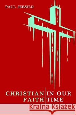 Christian Faith in Our Time Paul Jersild 9781498295864