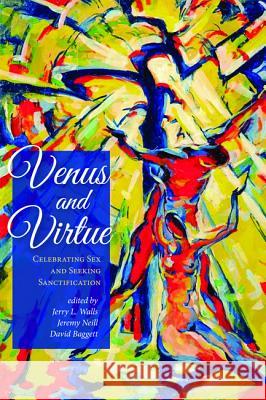 Venus and Virtue: Celebrating Sex and Seeking Sanctification Walls, Jerry L. 9781498296342 Cascade Books