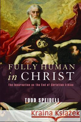 Fully Human in Christ Todd Speidell 9781498296373 Wipf & Stock Publishers