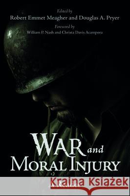 War and Moral Injury: A Reader Robert Emmet Meagher Douglas A. Pryer William P. Nash 9781498296786 Cascade Books
