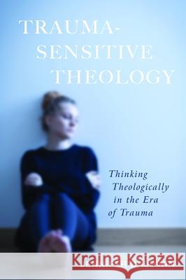 Trauma-Sensitive Theology Jennifer Baldwin 9781498296847 Cascade Books