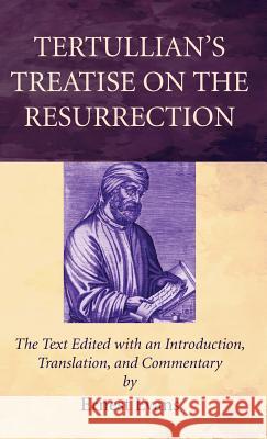 Tertullian's Treatise on the Resurrection Ernest Evans 9781498297585 Wipf & Stock Publishers