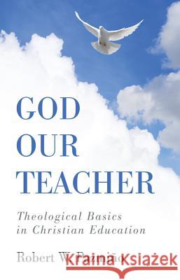 God Our Teacher Robert W. Pazmino 9781498297714 Wipf & Stock Publishers