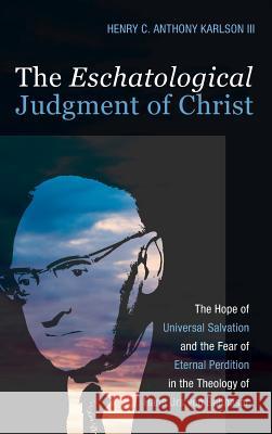 The Eschatological Judgment of Christ Henry C Anthony Karlson, III 9781498297837