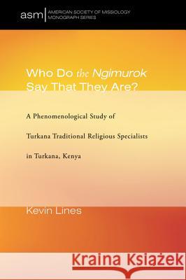 Who Do the Ngimurok Say That They Are? Kevin Lines 9781498298025 Pickwick Publications