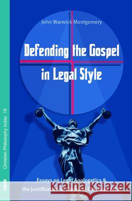Defending the Gospel in Legal Style John Warwick Montgomery 9781498298759