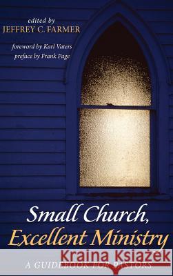 Small Church, Excellent Ministry Frank Page, Karl Vaters, Jeffrey C Farmer 9781498298889 Wipf & Stock Publishers