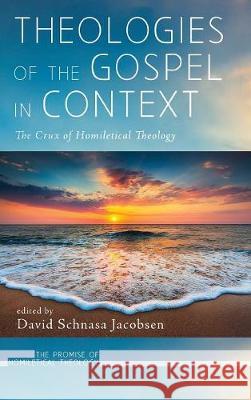 Theologies of the Gospel in Context David Schnasa Jacobsen 9781498299275 Cascade Books