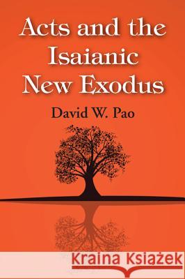 Acts and the Isaianic New Exodus David W. Pao 9781498299435 Wipf & Stock Publishers