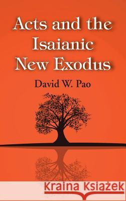 Acts and the Isaianic New Exodus David W Pao 9781498299442 Wipf & Stock Publishers