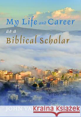 My Life and Career as a Biblical Scholar John Va 9781498299558 Cascade Books