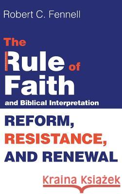 The Rule of Faith and Biblical Interpretation Robert C Fennell 9781498299633 Cascade Books