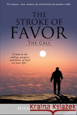 The Stroke of Favor: The Call Michael D Ward 9781498400367