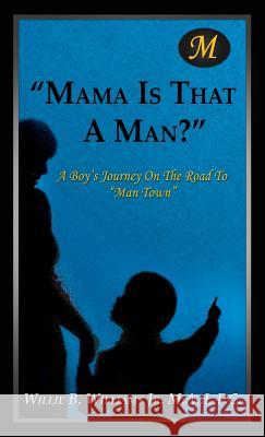 Mama Is That a Man? L P C Willie B Williams M a, Jr 9781498401944