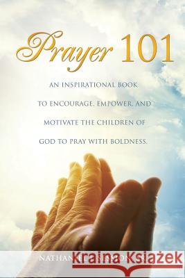 Prayer 101 Nathaniel J Session, Sr 9781498402057 Xulon Press