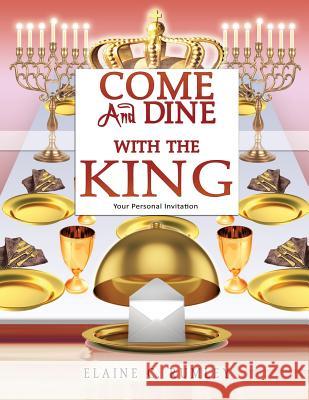 Come and Dine with the King Elaine C Rumley 9781498402460